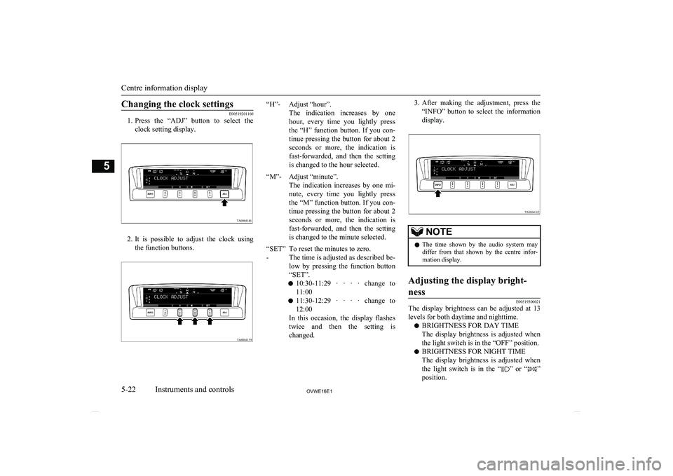 MITSUBISHI SHOGUN 2016 Owners Manual (in English) Changing the clock settings
E00519201160
1. Press the “ADJ” button to select the
clock setting display.
2. It is possible to adjust the clock using
the function buttons.
“H”-Adjus MITSUBISHI SHOGUN 2016 Owners Manual (in English) Changing the clock settings
E00519201160
1. Press the “ADJ” button to select the
clock setting display.
2. It is possible to adjust the clock using
the function buttons.
“H”-Adjus