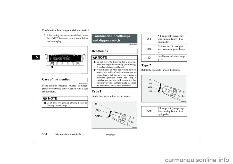 MITSUBISHI SHOGUN 2016 Owners Manual (in English) 3.After setting the barometer default, press
the “INFO” button to return to the infor-
mation display.Care of the monitor
E00519700012
If the monitor becomes covered in finger-
prints or o MITSUBISHI SHOGUN 2016 Owners Manual (in English) 3.After setting the barometer default, press
the “INFO” button to return to the infor-
mation display.Care of the monitor
E00519700012
If the monitor becomes covered in finger-
prints or o