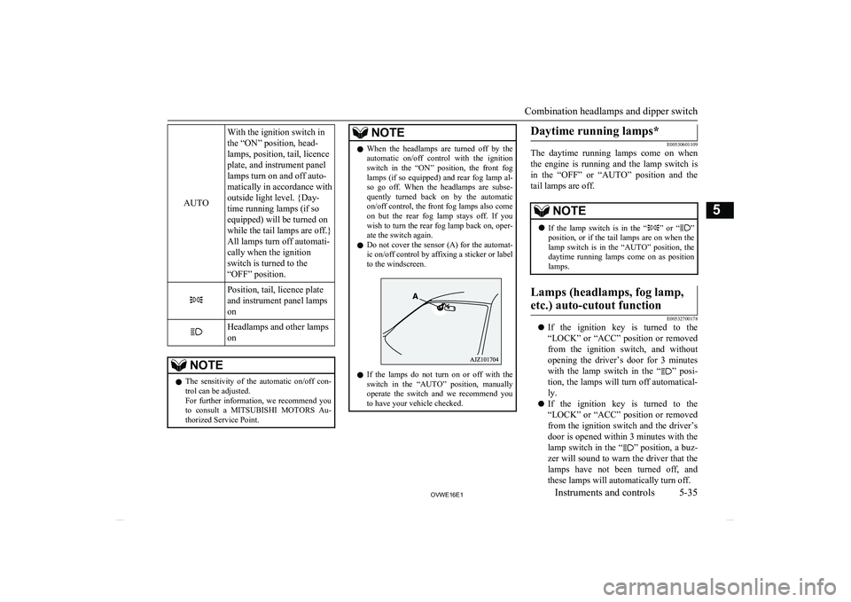 MITSUBISHI SHOGUN 2016 Owners Manual (in English) AUTO
With the ignition switch in
the “ON” position, head-
lamps, position, tail, licence
plate, and instrument panel
lamps turn on and off auto-
matically in accordance with
outside light level. { MITSUBISHI SHOGUN 2016 Owners Manual (in English) AUTO
With the ignition switch in
the “ON” position, head-
lamps, position, tail, licence
plate, and instrument panel
lamps turn on and off auto-
matically in accordance with
outside light level. {