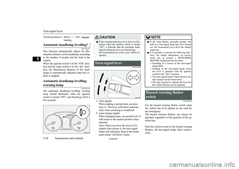 MITSUBISHI SHOGUN 2016 Owners Manual (in English) Switch position 4-Driver + Full luggageloadingAutomatic headlamp levelling*
E00517601577
This function automatically adjusts the illu-
mination distance of the headlamps according
to the num MITSUBISHI SHOGUN 2016 Owners Manual (in English) Switch position 4-Driver + Full luggageloadingAutomatic headlamp levelling*
E00517601577
This function automatically adjusts the illu-
mination distance of the headlamps according
to the num