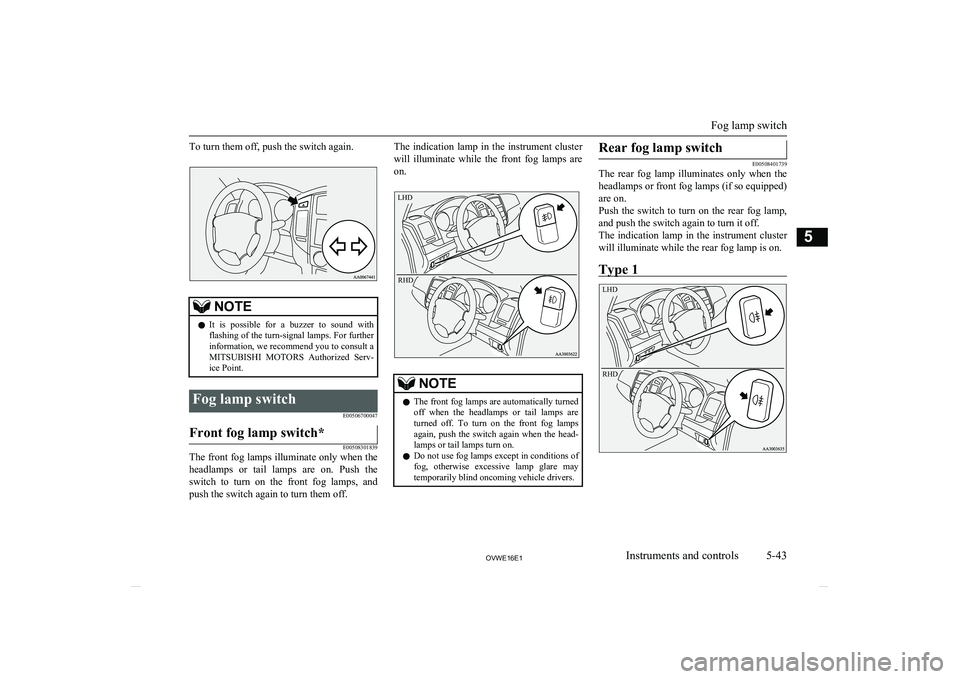MITSUBISHI SHOGUN 2016 Owners Manual (in English) To turn them off, push the switch again.NOTElIt is possible for a buzzer to sound with
flashing of the turn-signal lamps. For further information, we recommend you to consult aMITSUBISHI MOTO MITSUBISHI SHOGUN 2016 Owners Manual (in English) To turn them off, push the switch again.NOTElIt is possible for a buzzer to sound with
flashing of the turn-signal lamps. For further information, we recommend you to consult aMITSUBISHI MOTO