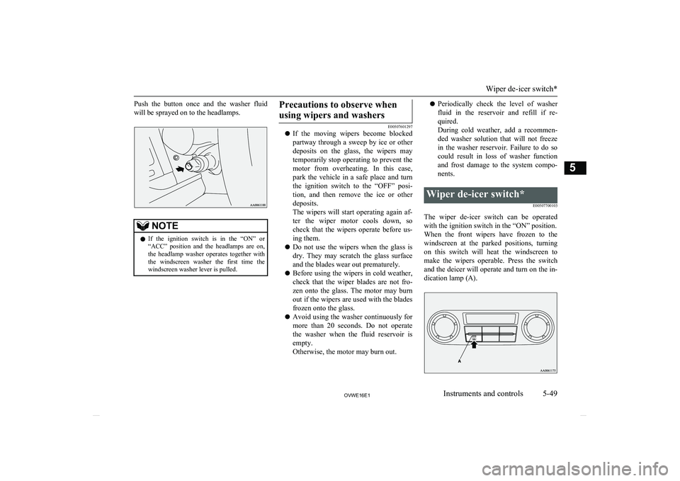 MITSUBISHI SHOGUN 2016 Owners Manual (in English) Push the button once and the washer fluidwill be sprayed on to the headlamps.NOTEl If the ignition switch is in the “ON” or
“ACC” position and the headlamps are on,
the h MITSUBISHI SHOGUN 2016 Owners Manual (in English) Push the button once and the washer fluidwill be sprayed on to the headlamps.NOTEl If the ignition switch is in the “ON” or
“ACC” position and the headlamps are on,
the h