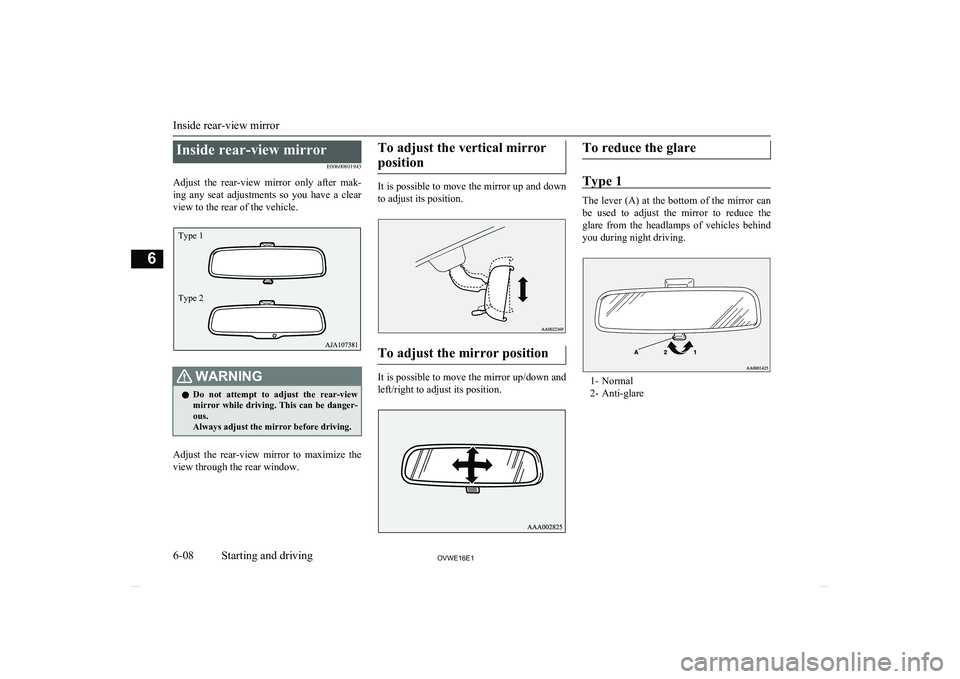 MITSUBISHI SHOGUN 2016  Owners Manual (in English) Inside rear-view mirrorE00600801943
Adjust  the  rear-view  mirror  only  after  mak-
ing  any  seat  adjustments  so  you  have  a  clear
view to the rear of the vehicle.WARNINGl Do  not  attempt  to