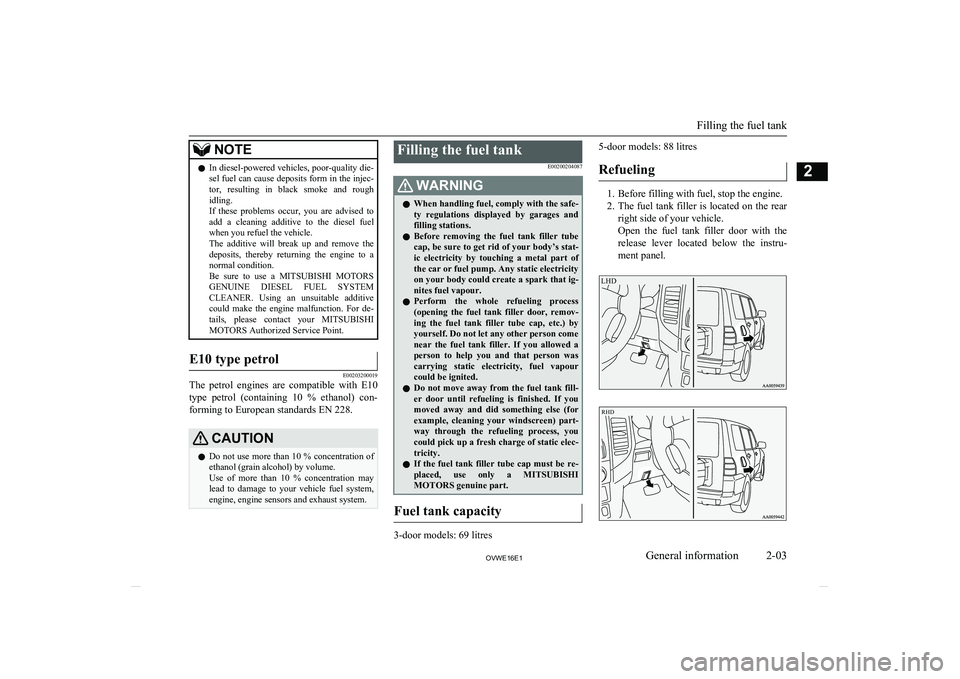 MITSUBISHI SHOGUN 2016 Owners Manual (in English) NOTElIn diesel-powered vehicles, poor-quality die-
sel fuel can cause deposits form in the injec- tor, resulting in black smoke and rough
idling.
If these problems occur, you are advised MITSUBISHI SHOGUN 2016 Owners Manual (in English) NOTElIn diesel-powered vehicles, poor-quality die-
sel fuel can cause deposits form in the injec- tor, resulting in black smoke and rough
idling.
If these problems occur, you are advised