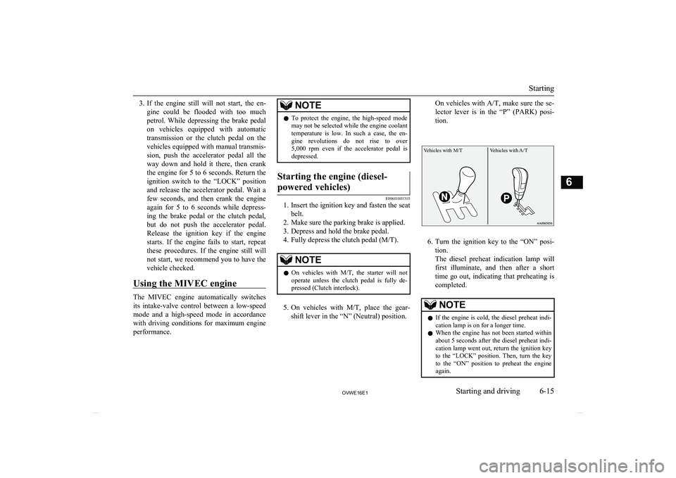 MITSUBISHI SHOGUN 2016 (in English) User Guide 3.If the engine still will not start, the en-
gine could be flooded with too much petrol. While depressing the brake pedal
on vehicles equipped with automatic transmission or MITSUBISHI SHOGUN 2016 (in English) User Guide 3.If the engine still will not start, the en-
gine could be flooded with too much petrol. While depressing the brake pedal
on vehicles equipped with automatic transmission or