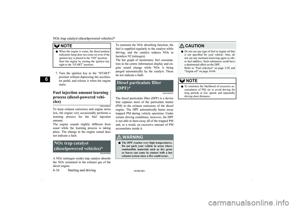MITSUBISHI SHOGUN 2016 Owners Manual (in English) NOTElWhen the engine is warm, the diesel preheat
indication lamp does not come on even if the
ignition key is placed in the “ON” position.
Start the engine by turning the ignition key
right MITSUBISHI SHOGUN 2016 Owners Manual (in English) NOTElWhen the engine is warm, the diesel preheat
indication lamp does not come on even if the
ignition key is placed in the “ON” position.
Start the engine by turning the ignition key
right
