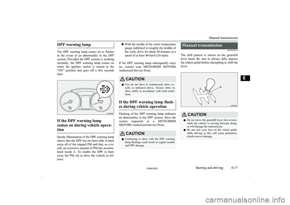 MITSUBISHI SHOGUN 2016 Owners Manual (in English) DPF warning lamp
The DPF warning lamp comes on or flashes
in the event of an abnormality in the DPF
system. Provided the DPF system is working normally, the DPF warning lamp MITSUBISHI SHOGUN 2016 Owners Manual (in English) DPF warning lamp
The DPF warning lamp comes on or flashes
in the event of an abnormality in the DPF
system. Provided the DPF system is working normally, the DPF warning lamp