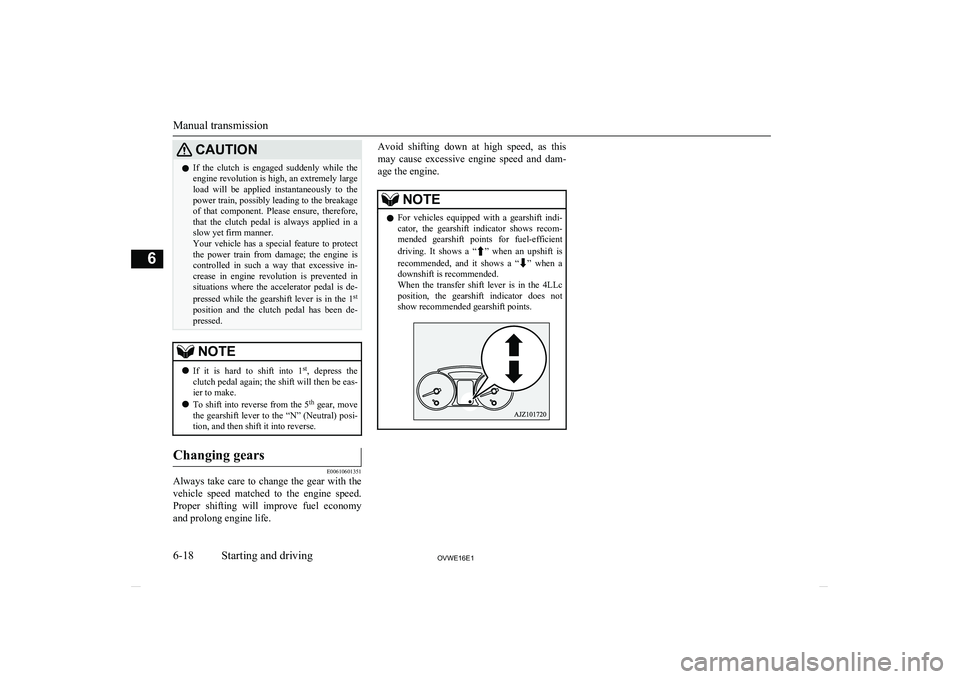 MITSUBISHI SHOGUN 2016 Owners Manual (in English) CAUTIONlIf the clutch is engaged suddenly while the
engine revolution is high, an extremely large
load will be applied instantaneously to the
power train, possibly leading to the breakage MITSUBISHI SHOGUN 2016 Owners Manual (in English) CAUTIONlIf the clutch is engaged suddenly while the
engine revolution is high, an extremely large
load will be applied instantaneously to the
power train, possibly leading to the breakage
