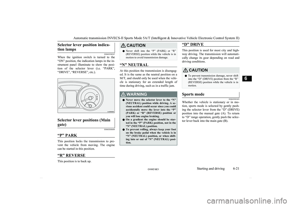MITSUBISHI SHOGUN 2016 Owners Manual (in English) Selector lever position indica-tion lamps
E00603500247
When the ignition switch is turned to the
“ON” position, the indication lamps in the in- strument panel illuminate to show the p MITSUBISHI SHOGUN 2016 Owners Manual (in English) Selector lever position indica-tion lamps
E00603500247
When the ignition switch is turned to the
“ON” position, the indication lamps in the in- strument panel illuminate to show the p