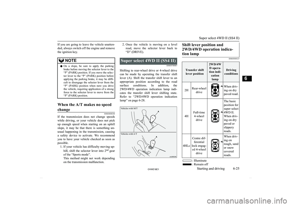 MITSUBISHI SHOGUN 2016 (in English) User Guide If you are going to leave the vehicle unatten-
ded, always switch off the engine and remove the ignition key.NOTEl On a slope, be sure to apply the parking
brake before moving the sele MITSUBISHI SHOGUN 2016 (in English) User Guide If you are going to leave the vehicle unatten-
ded, always switch off the engine and remove the ignition key.NOTEl On a slope, be sure to apply the parking
brake before moving the sele