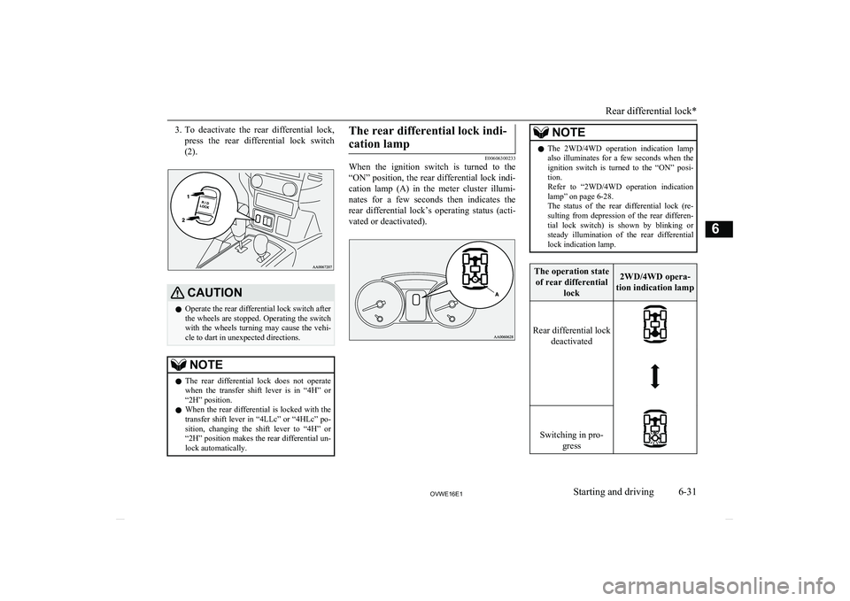 MITSUBISHI SHOGUN 2016 (in English) User Guide 3.To deactivate the rear differential lock,
press the rear differential lock switch
(2).CAUTIONl Operate the rear differential lock switch after
the wheels are stopped. Operating the switch
MITSUBISHI SHOGUN 2016 (in English) User Guide 3.To deactivate the rear differential lock,
press the rear differential lock switch
(2).CAUTIONl Operate the rear differential lock switch after
the wheels are stopped. Operating the switch