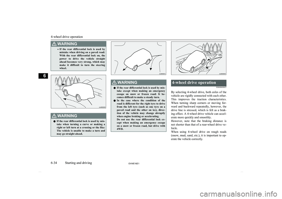 MITSUBISHI SHOGUN 2016 Owners Manual (in English) WARNING•If the rear differential lock is used by
mistake when driving on a paved road: With the rear differential lock on, thepower to drive the vehicle straight
ahead becom MITSUBISHI SHOGUN 2016 Owners Manual (in English) WARNING•If the rear differential lock is used by
mistake when driving on a paved road: With the rear differential lock on, thepower to drive the vehicle straight
ahead becom