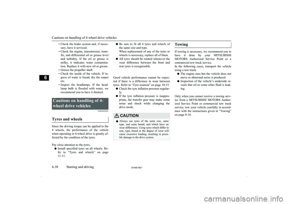 MITSUBISHI SHOGUN 2016 (in English) User Guide •Check the brake system and, if neces-
sary, have it serviced.
• Check the engine, transmission, trans-
fer, and differential oil or grease level and turbidity. If the oil or MITSUBISHI SHOGUN 2016 (in English) User Guide •Check the brake system and, if neces-
sary, have it serviced.
• Check the engine, transmission, trans-
fer, and differential oil or grease level and turbidity. If the oil or