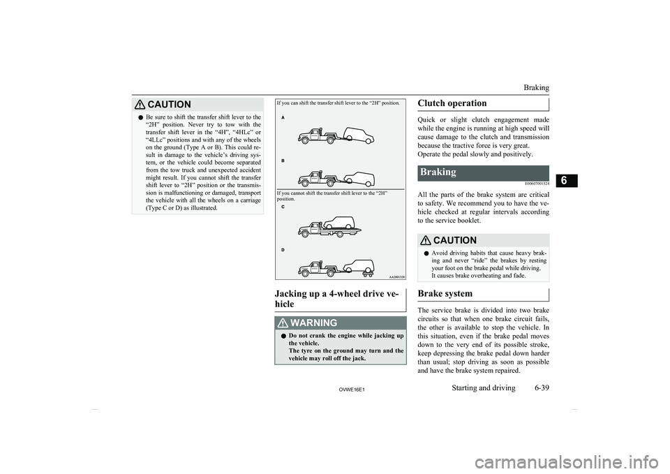 MITSUBISHI SHOGUN 2016 (in English) User Guide CAUTIONlBe sure to shift the transfer shift lever to the
“2H” position. Never try to tow with the transfer shift lever in the “4H”, “4HLc” or
“4LLc” positions and with an MITSUBISHI SHOGUN 2016 (in English) User Guide CAUTIONlBe sure to shift the transfer shift lever to the
“2H” position. Never try to tow with the transfer shift lever in the “4H”, “4HLc” or
“4LLc” positions and with an