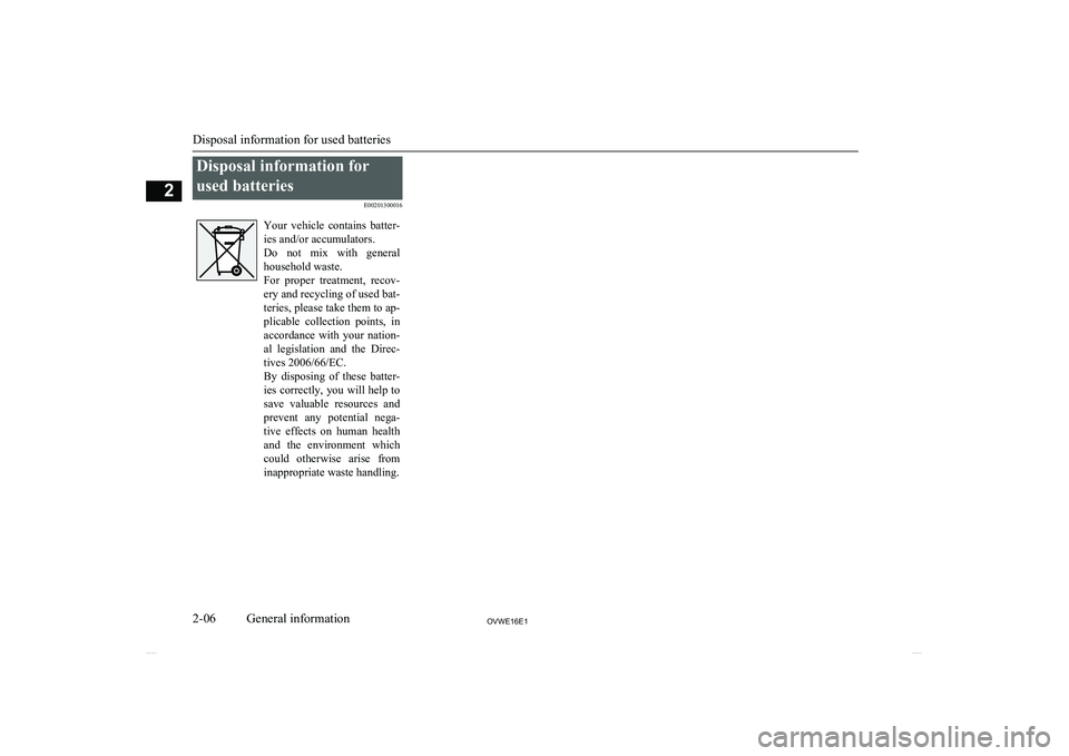 MITSUBISHI SHOGUN 2016 (in English) User Guide Disposal information forused batteries E00201300016Your vehicle contains batter-
ies and/or accumulators.
Do not mix with general household waste.
For proper treatment, recov-
ery and recycl MITSUBISHI SHOGUN 2016 (in English) User Guide Disposal information forused batteries E00201300016Your vehicle contains batter-
ies and/or accumulators.
Do not mix with general household waste.
For proper treatment, recov-
ery and recycl