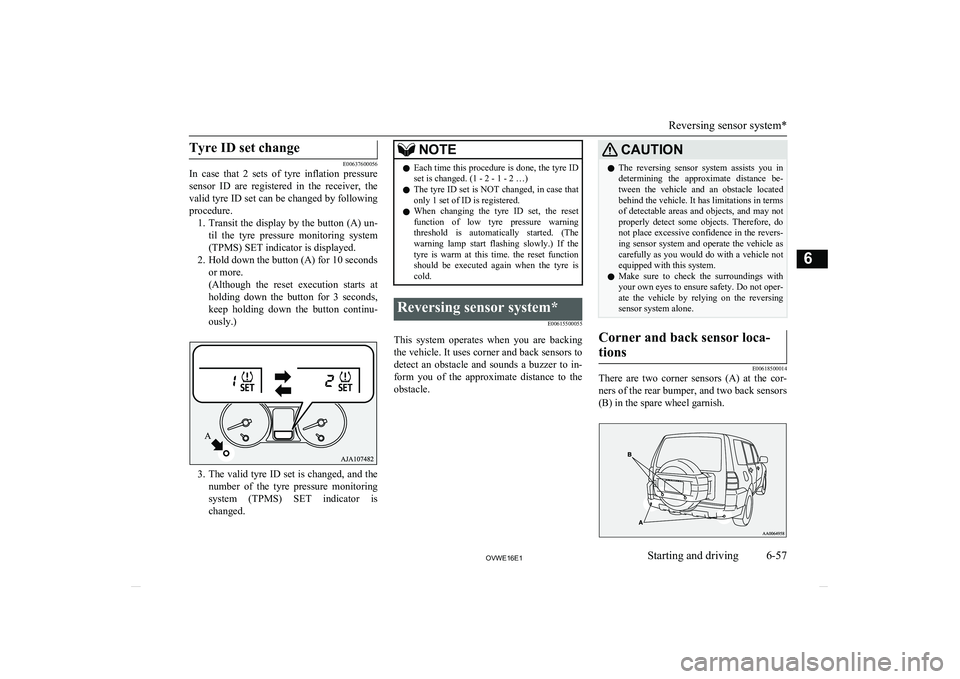 MITSUBISHI SHOGUN 2016 (in English) User Guide Tyre ID set change
E00637600056
In case that 2 sets of tyre inflation pressure
sensor ID are registered in the receiver, the
valid tyre ID set can be changed by following
procedure. 1. MITSUBISHI SHOGUN 2016 (in English) User Guide Tyre ID set change
E00637600056
In case that 2 sets of tyre inflation pressure
sensor ID are registered in the receiver, the
valid tyre ID set can be changed by following
procedure. 1.