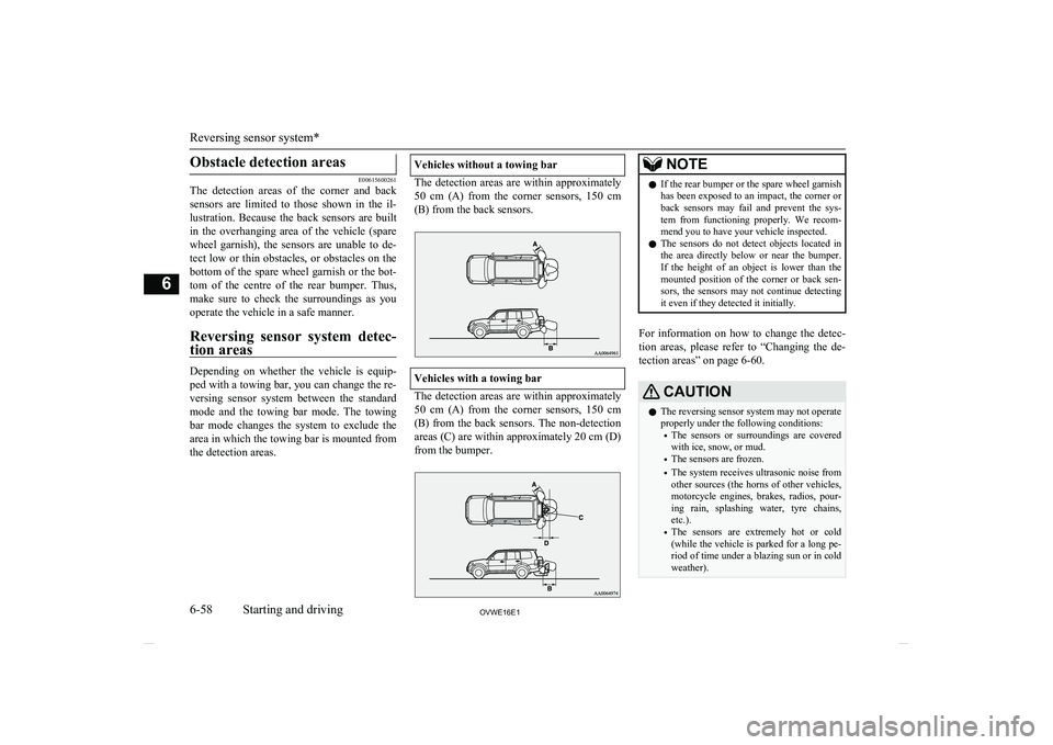 MITSUBISHI SHOGUN 2016 (in English) User Guide Obstacle detection areas
E00615600261
The detection areas of the corner and back
sensors are limited to those shown in the il- lustration. Because the back sensors are built
in t MITSUBISHI SHOGUN 2016 (in English) User Guide Obstacle detection areas
E00615600261
The detection areas of the corner and back
sensors are limited to those shown in the il- lustration. Because the back sensors are built
in t