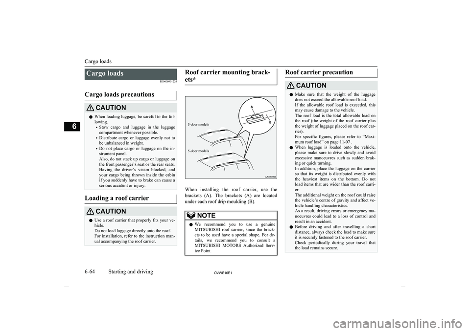 MITSUBISHI SHOGUN 2016 Owners Manual (in English) Cargo loadsE00609901224
Cargo loads precautionsCAUTIONl When loading luggage, be careful to the fol-
lowing.
• Stow cargo and luggage in the luggage
compartment whenever possible.
• Distribu MITSUBISHI SHOGUN 2016 Owners Manual (in English) Cargo loadsE00609901224
Cargo loads precautionsCAUTIONl When loading luggage, be careful to the fol-
lowing.
• Stow cargo and luggage in the luggage
compartment whenever possible.
• Distribu