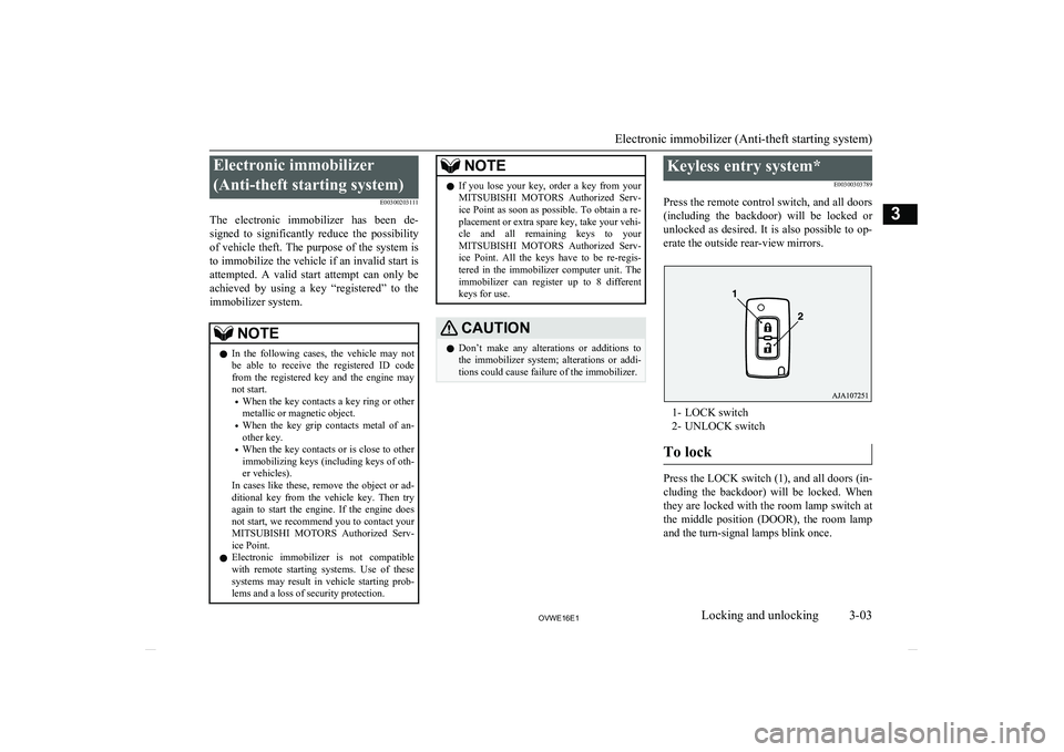 MITSUBISHI SHOGUN 2016 Owners Manual (in English) Electronic immobilizer(Anti-theft starting system) E00300203111
The electronic immobilizer has been de- signed to significantly reduce the possibility
of vehicle theft. The purpose of the sy MITSUBISHI SHOGUN 2016 Owners Manual (in English) Electronic immobilizer(Anti-theft starting system) E00300203111
The electronic immobilizer has been de- signed to significantly reduce the possibility
of vehicle theft. The purpose of the sy