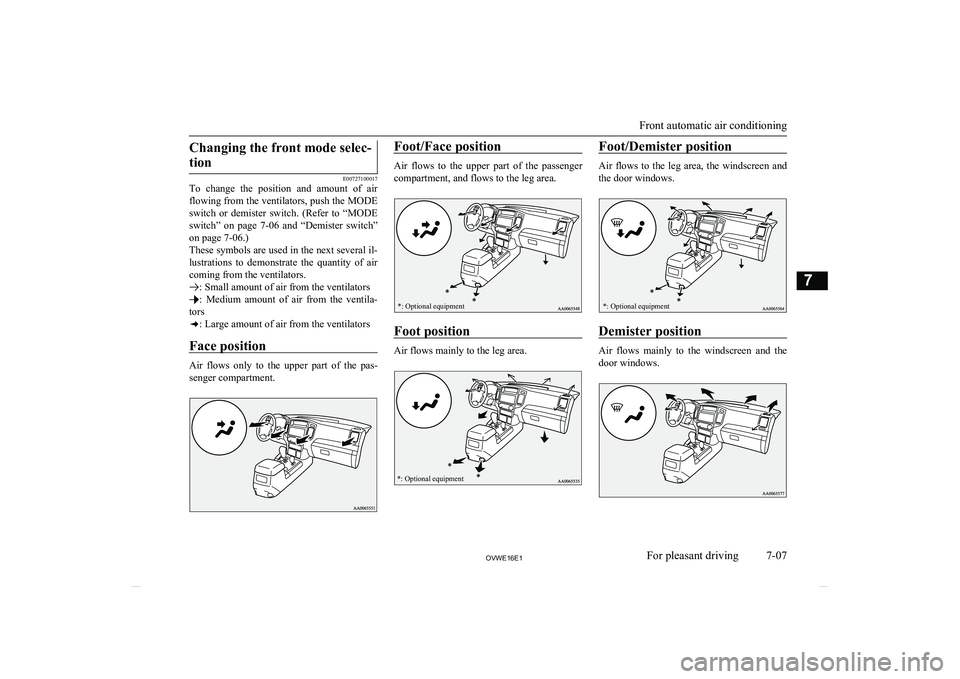 MITSUBISHI SHOGUN 2016 Owners Manual (in English) Changing the front mode selec-tion
E00727100017
To change the position and amount of air
flowing from the ventilators, push the MODE
switch or demister switch. (Refer to “MODE
switch” MITSUBISHI SHOGUN 2016 Owners Manual (in English) Changing the front mode selec-tion
E00727100017
To change the position and amount of air
flowing from the ventilators, push the MODE
switch or demister switch. (Refer to “MODE
switch”