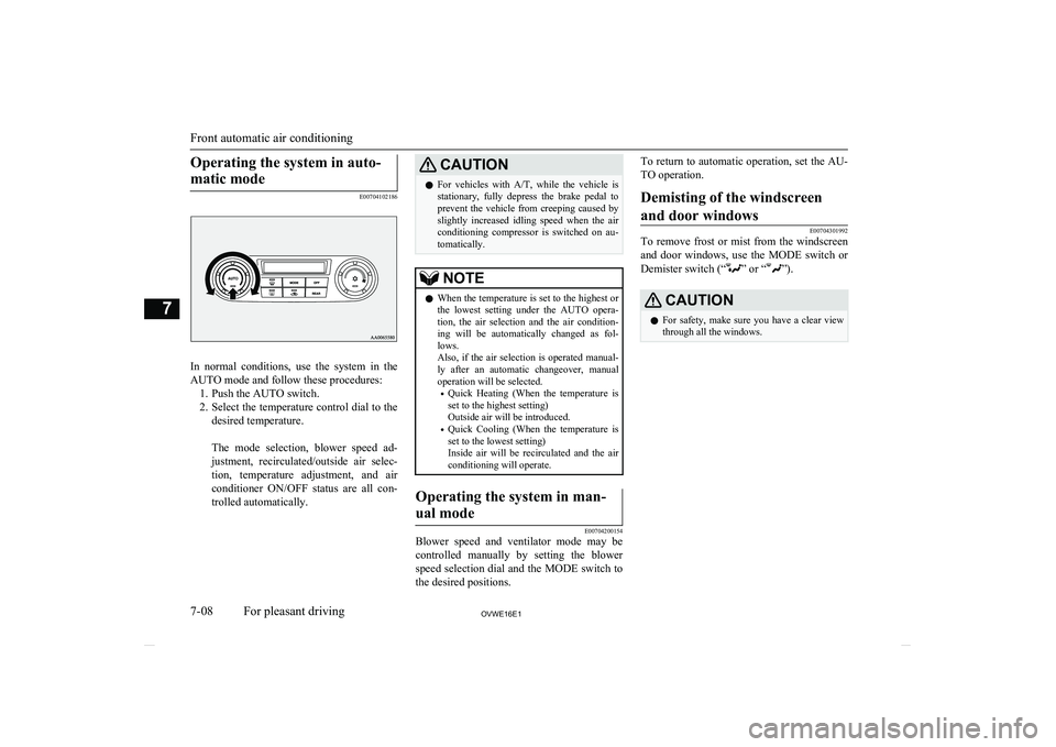 MITSUBISHI SHOGUN 2016 Owners Manual (in English) Operating the system in auto-matic mode
E00704102186
In normal conditions, use the system in the
AUTO mode and follow these procedures: 1. Push the AUTO switch.
2. Select the temperature contro MITSUBISHI SHOGUN 2016 Owners Manual (in English) Operating the system in auto-matic mode
E00704102186
In normal conditions, use the system in the
AUTO mode and follow these procedures: 1. Push the AUTO switch.
2. Select the temperature contro