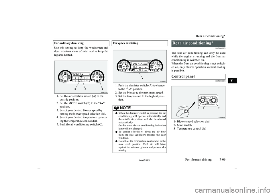MITSUBISHI SHOGUN 2016 Owners Manual (in English) For ordinary demisting
Use this setting to keep the windscreen anddoor windows clear of mist, and to keep the
leg area heated.
1. Set the air selection switch (A) to the outside positio MITSUBISHI SHOGUN 2016 Owners Manual (in English) For ordinary demisting
Use this setting to keep the windscreen anddoor windows clear of mist, and to keep the
leg area heated.
1. Set the air selection switch (A) to the outside positio