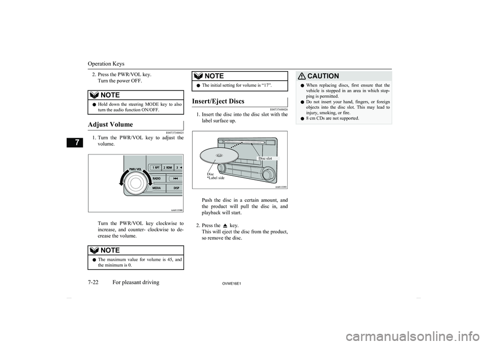MITSUBISHI SHOGUN 2016 (in English) Owners Guide 2. Press the PWR/VOL key.Turn the power OFF.NOTEl Hold down the steering MODE key to also
turn the audio function ON/OFF.Adjust Volume
E00737300025
1. Turn the PWR/VOL key to adjust the
v MITSUBISHI SHOGUN 2016 (in English) Owners Guide 2. Press the PWR/VOL key.Turn the power OFF.NOTEl Hold down the steering MODE key to also
turn the audio function ON/OFF.Adjust Volume
E00737300025
1. Turn the PWR/VOL key to adjust the
v