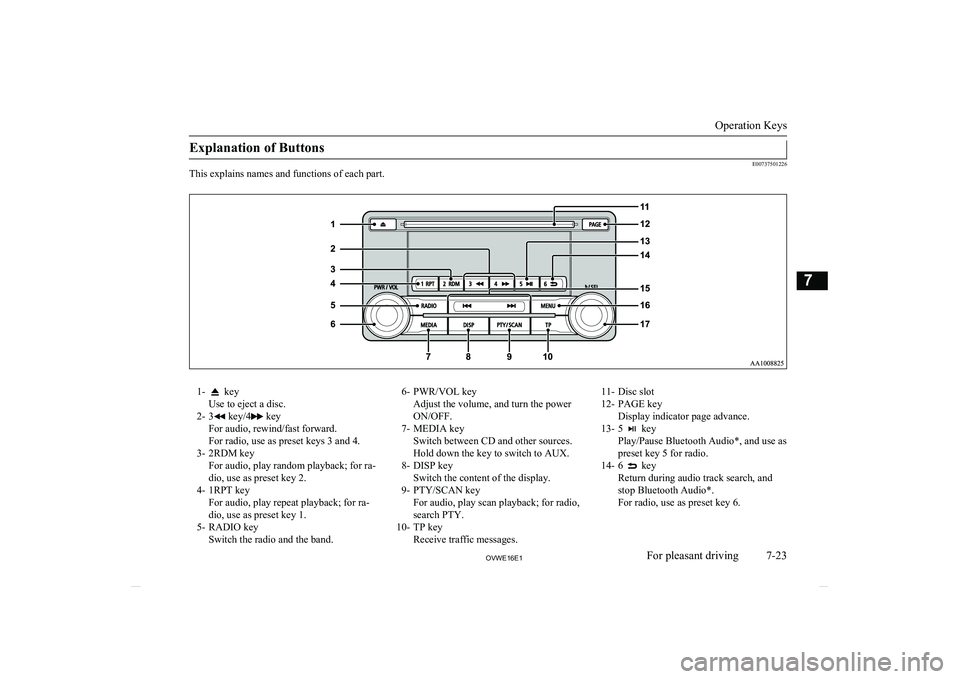 MITSUBISHI SHOGUN 2016 Owners Manual (in English) Explanation of Buttons
E00737501226
This explains names and functions of each part.
1- key
Use to eject a disc.
2- 3
key/4 key
For audio, rewind/fast forward.
For radio, use as preset keys 3 and 4.
3 MITSUBISHI SHOGUN 2016 Owners Manual (in English) Explanation of Buttons
E00737501226
This explains names and functions of each part.
1- key
Use to eject a disc.
2- 3
key/4 key
For audio, rewind/fast forward.
For radio, use as preset keys 3 and 4.
3