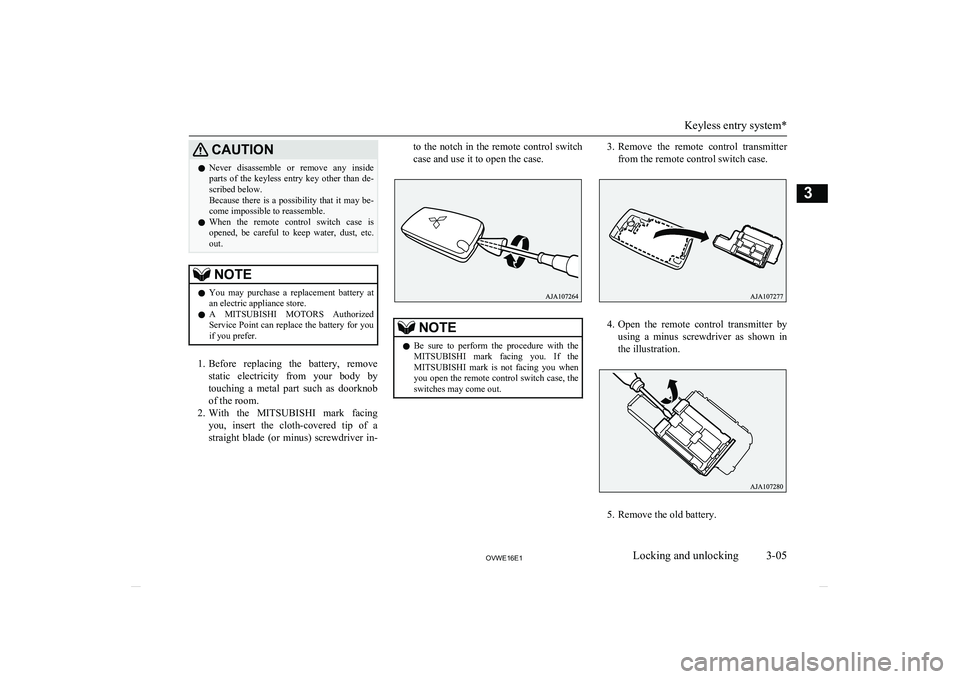MITSUBISHI SHOGUN 2016 (in English) Owners Guide CAUTIONlNever disassemble or remove any inside
parts of the keyless entry key other than de-
scribed below.
Because there is a possibility that it may be-
come impossible to reassemble.
l MITSUBISHI SHOGUN 2016 (in English) Owners Guide CAUTIONlNever disassemble or remove any inside
parts of the keyless entry key other than de-
scribed below.
Because there is a possibility that it may be-
come impossible to reassemble.
l