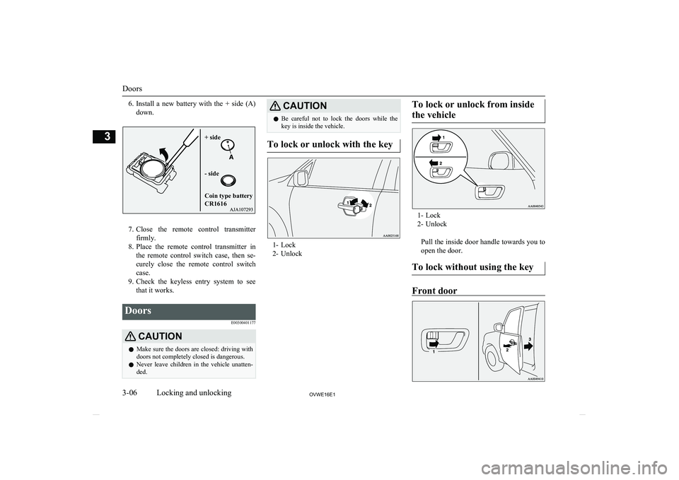 MITSUBISHI SHOGUN 2016 (in English) Owners Guide 6.Install a new battery with the + side (A)
down.
7. Close the remote control transmitter
firmly.
8. Place the remote control transmitter in
the remote control switch case, then MITSUBISHI SHOGUN 2016 (in English) Owners Guide 6.Install a new battery with the + side (A)
down.
7. Close the remote control transmitter
firmly.
8. Place the remote control transmitter in
the remote control switch case, then