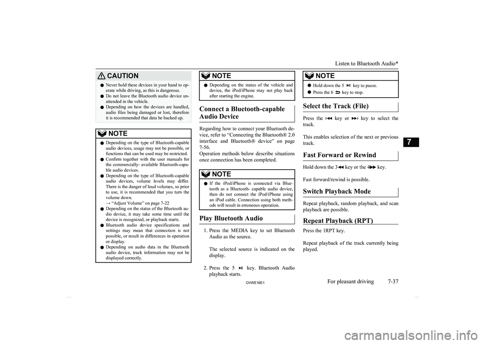 MITSUBISHI SHOGUN 2016 (in English) Owners Guide CAUTIONlNever hold these devices in your hand to op-
erate while driving, as this is dangerous.
l Do not leave the Bluetooth audio device un-
attended in the vehicle.
l Depending on how the MITSUBISHI SHOGUN 2016 (in English) Owners Guide CAUTIONlNever hold these devices in your hand to op-
erate while driving, as this is dangerous.
l Do not leave the Bluetooth audio device un-
attended in the vehicle.
l Depending on how the