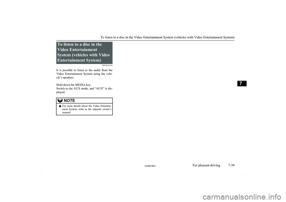 MITSUBISHI SHOGUN 2016 Owners Manual (in English) To listen to a disc in the
Video Entertainment
System (vehicles with Video
Entertainment System) E00755101181
It is possible to listen to the audio from the
Video Entertainment System usin MITSUBISHI SHOGUN 2016 Owners Manual (in English) To listen to a disc in the
Video Entertainment
System (vehicles with Video
Entertainment System) E00755101181
It is possible to listen to the audio from the
Video Entertainment System usin