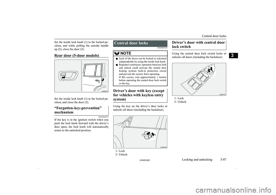 MITSUBISHI SHOGUN 2016 (in English) Owners Guide Set the inside lock knob (1) to the locked po-
sition, and while pulling the outside handle up (2), close the door (3).
Rear door (5-door models)
Set the inside lock knob (1) to the locked po-
s MITSUBISHI SHOGUN 2016 (in English) Owners Guide Set the inside lock knob (1) to the locked po-
sition, and while pulling the outside handle up (2), close the door (3).
Rear door (5-door models)
Set the inside lock knob (1) to the locked po-
s