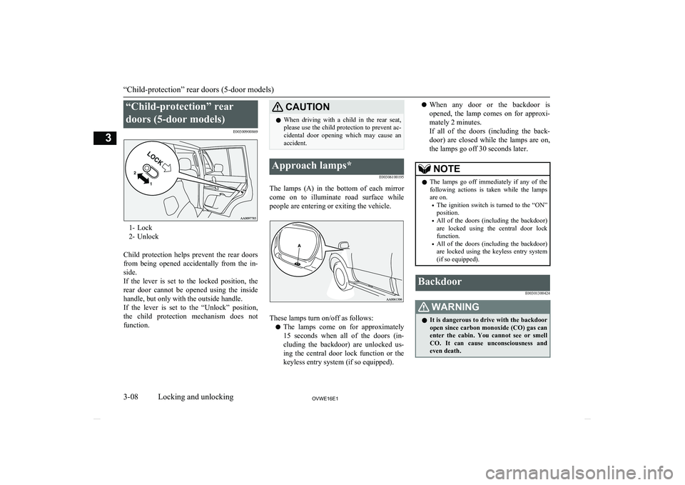 MITSUBISHI SHOGUN 2016 (in English) Owners Guide “Child-protection” reardoors (5-door models) E00300900869
1- Lock
2- Unlock
Child protection helps prevent the rear doors
from being opened accidentally from the in- side.
If the lev MITSUBISHI SHOGUN 2016 (in English) Owners Guide “Child-protection” reardoors (5-door models) E00300900869
1- Lock
2- Unlock
Child protection helps prevent the rear doors
from being opened accidentally from the in- side.
If the lev