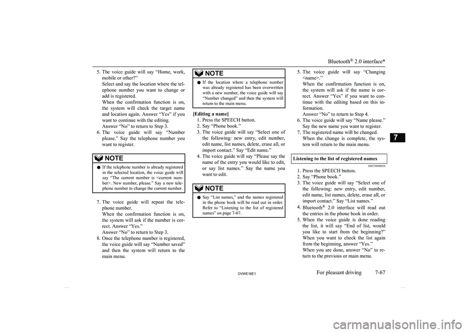 MITSUBISHI SHOGUN 2016  Owners Manual (in English) 5.The  voice  guide  will  say  “Home,  work,
mobile or other?”
Select and say the location where the tel-
ephone  number  you  want  to  change  or add is registered.
When  the  confirmation  fun
