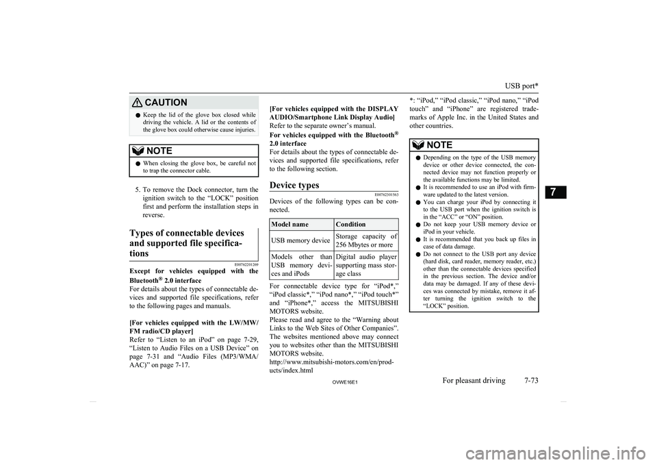 MITSUBISHI SHOGUN 2016  Owners Manual (in English) CAUTIONlKeep  the  lid  of  the  glove  box  closed  while
driving  the  vehicle.  A  lid  or  the  contents  of the glove box could otherwise cause injuries.NOTEl When  closing  the  glove  box,  be 
