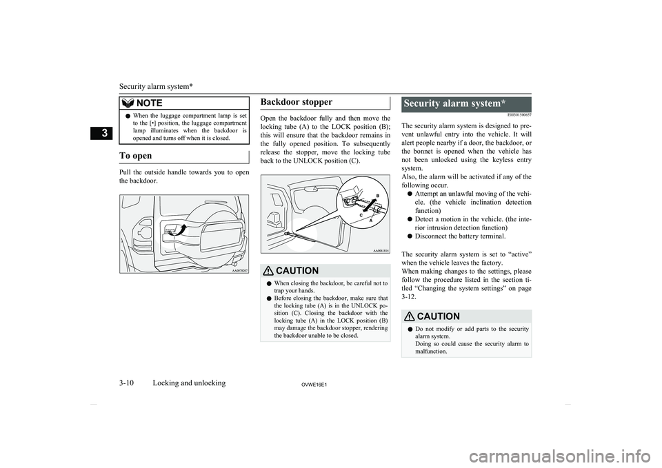 MITSUBISHI SHOGUN 2016  Owners Manual (in English) NOTElWhen  the  luggage  compartment  lamp  is  set
to  the  [•]  position,  the  luggage  compartment
lamp  illuminates  when  the  backdoor  is opened and turns off when it is closed.
To open
Pull