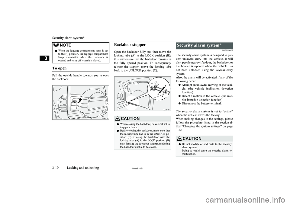 MITSUBISHI SHOGUN 2016   (in English) Owners Guide NOTElWhen  the  luggage  compartment  lamp  is  set
to  the  [•]  position,  the  luggage  compartment
lamp  illuminates  when  the  backdoor  is opened and turns off when it is closed.
To open
Pull