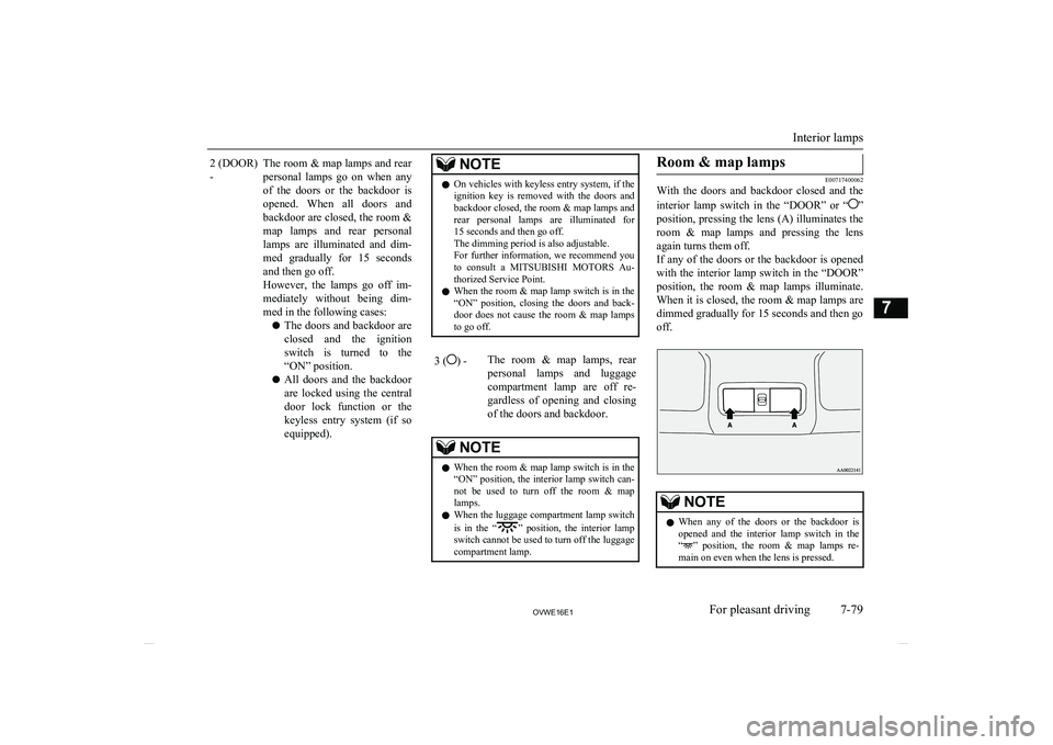 MITSUBISHI SHOGUN 2016 Owners Manual (in English) 2 (DOOR)
-The room & map lamps and rear
personal lamps go on when any of the doors or the backdoor is
opened. When all doors and
backdoor are closed, the room & map lamps and rear p MITSUBISHI SHOGUN 2016 Owners Manual (in English) 2 (DOOR)
-The room & map lamps and rear
personal lamps go on when any of the doors or the backdoor is
opened. When all doors and
backdoor are closed, the room & map lamps and rear p