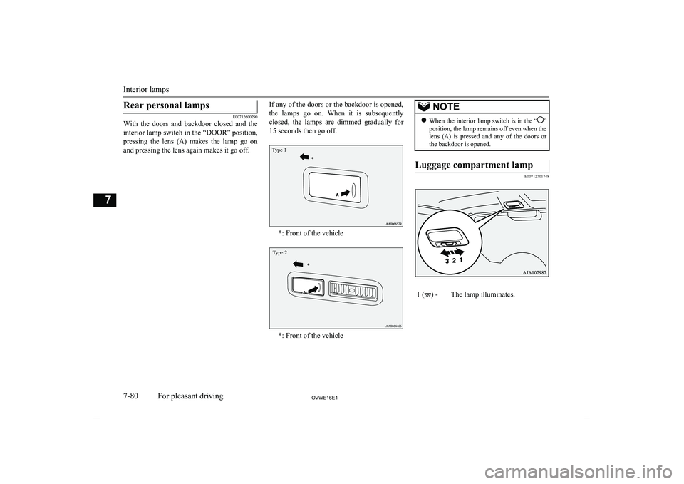 MITSUBISHI SHOGUN 2016 Owners Manual (in English) Rear personal lamps
E00712600290
With the doors and backdoor closed and the
interior lamp switch in the “DOOR” position,
pressing the lens (A) makes the lamp go on and pressing the MITSUBISHI SHOGUN 2016 Owners Manual (in English) Rear personal lamps
E00712600290
With the doors and backdoor closed and the
interior lamp switch in the “DOOR” position,
pressing the lens (A) makes the lamp go on and pressing the