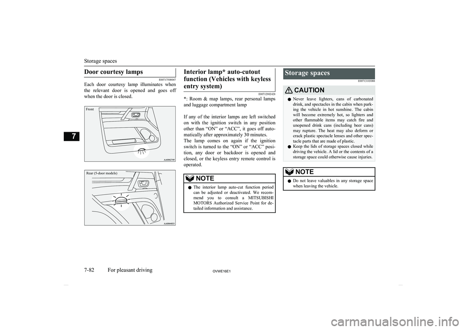 MITSUBISHI SHOGUN 2016 Owners Manual (in English) Door courtesy lamps
E00717500047
Each door courtesy lamp illuminates when
the relevant door is opened and goes off when the door is closed.
FrontRear (5-door models)Interior lamp* auto-cut MITSUBISHI SHOGUN 2016 Owners Manual (in English) Door courtesy lamps
E00717500047
Each door courtesy lamp illuminates when
the relevant door is opened and goes off when the door is closed.
FrontRear (5-door models)Interior lamp* auto-cut