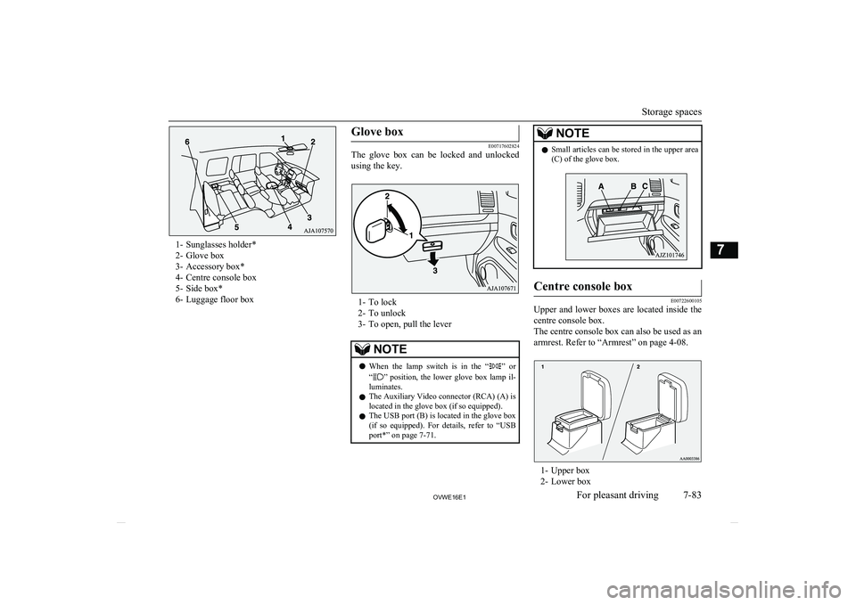 MITSUBISHI SHOGUN 2016 Owners Manual (in English) 1- Sunglasses holder*
2- Glove box
3- Accessory box*
4- Centre console box
5- Side box*
6- Luggage floor box
Glove box
E00717602824
The glove box can be locked and unlocked
using the key.
1- To MITSUBISHI SHOGUN 2016 Owners Manual (in English) 1- Sunglasses holder*
2- Glove box
3- Accessory box*
4- Centre console box
5- Side box*
6- Luggage floor box
Glove box
E00717602824
The glove box can be locked and unlocked
using the key.
1- To