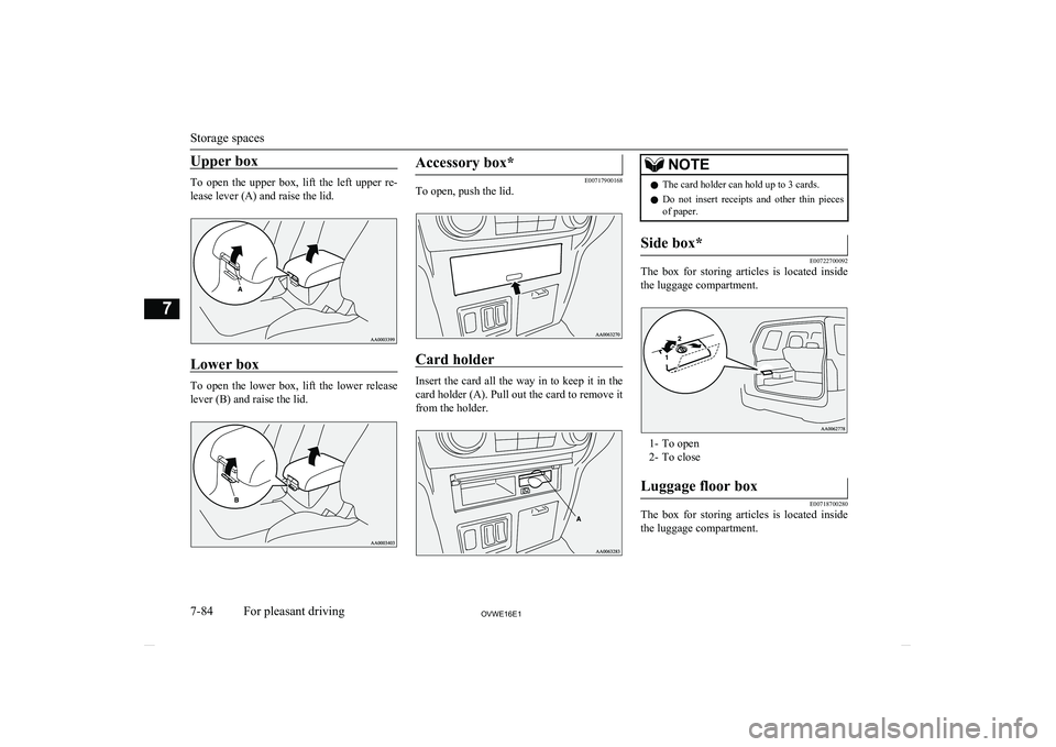 MITSUBISHI SHOGUN 2016 Owners Manual (in English) Upper box
To open the upper box, lift the left upper re-lease lever (A) and raise the lid.
Lower box
To open the lower box, lift the lower releaselever (B) and raise the lid.
Accessor MITSUBISHI SHOGUN 2016 Owners Manual (in English) Upper box
To open the upper box, lift the left upper re-lease lever (A) and raise the lid.
Lower box
To open the lower box, lift the lower releaselever (B) and raise the lid.
Accessor