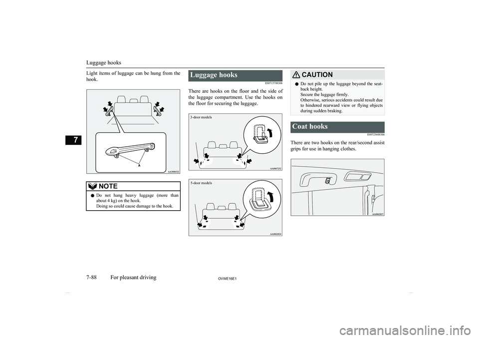 MITSUBISHI SHOGUN 2016 Owners Manual (in English) Light items of luggage can be hung from thehook.NOTEl Do not hang heavy luggage (more than
about 4 kg) on the hook.
Doing so could cause damage to the hook.Luggage hooks
E00715700306
The MITSUBISHI SHOGUN 2016 Owners Manual (in English) Light items of luggage can be hung from thehook.NOTEl Do not hang heavy luggage (more than
about 4 kg) on the hook.
Doing so could cause damage to the hook.Luggage hooks
E00715700306
The