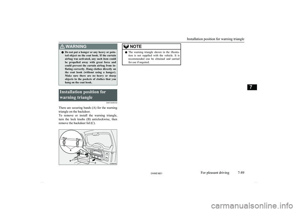 MITSUBISHI SHOGUN 2016 Owners Manual (in English) WARNINGlDo not put a hanger or any heavy or poin-
ted object on the coat hook. If the curtain
airbag was activated, any such item could
be propelled away with great force and could MITSUBISHI SHOGUN 2016 Owners Manual (in English) WARNINGlDo not put a hanger or any heavy or poin-
ted object on the coat hook. If the curtain
airbag was activated, any such item could
be propelled away with great force and could