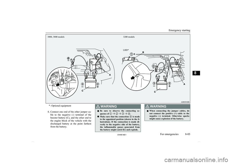 MITSUBISHI SHOGUN 2016 Owners Manual (in English) *: Optional equipment
6. Connect one end of the other jumper ca-
ble to the negative (-) terminal of the
booster battery (C), and the other end to
the engine block of the vehicle w MITSUBISHI SHOGUN 2016 Owners Manual (in English) *: Optional equipment
6. Connect one end of the other jumper ca-
ble to the negative (-) terminal of the
booster battery (C), and the other end to
the engine block of the vehicle w