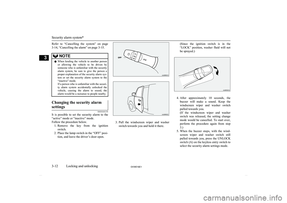 MITSUBISHI SHOGUN 2016  Owners Manual (in English) Refer  to  “Cancelling  the  system”  on  page3-14, “Cancelling the alarm” on page 3-15.NOTEl When  lending  the  vehicle  to  another  person
or  allowing  the  vehicle  to  be  driven  bysom