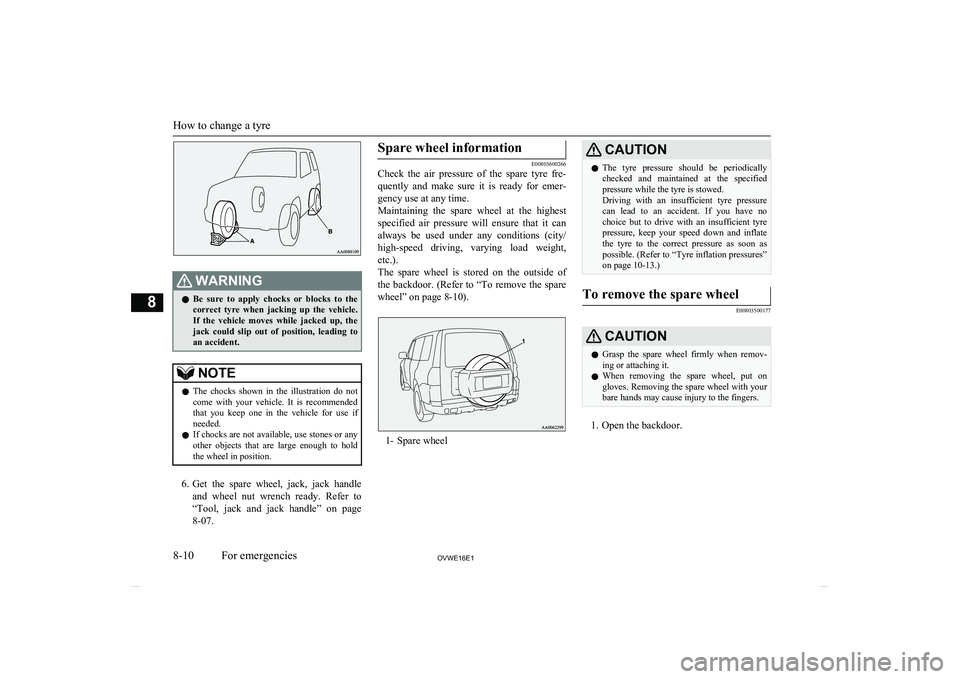 MITSUBISHI SHOGUN 2016 Owners Manual (in English) WARNINGlBe sure to apply chocks or blocks to the
correct tyre when jacking up the vehicle.If the vehicle moves while jacked up, the
jack could slip out of position, leading MITSUBISHI SHOGUN 2016 Owners Manual (in English) WARNINGlBe sure to apply chocks or blocks to the
correct tyre when jacking up the vehicle.If the vehicle moves while jacked up, the
jack could slip out of position, leading