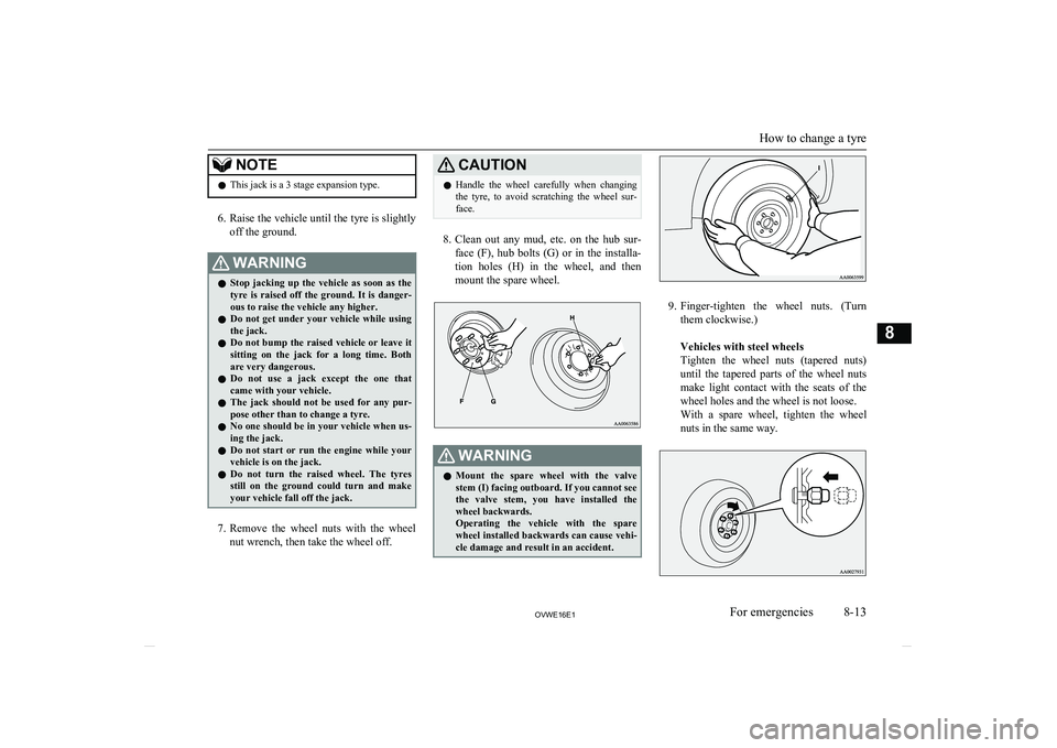 MITSUBISHI SHOGUN 2016 (in English) Service Manual NOTElThis jack is a 3 stage expansion type.
6.
Raise the vehicle until the tyre is slightly
off the ground.
WARNINGl Stop jacking up the vehicle as soon as the
tyre is raised off the grou MITSUBISHI SHOGUN 2016 (in English) Service Manual NOTElThis jack is a 3 stage expansion type.
6.
Raise the vehicle until the tyre is slightly
off the ground.
WARNINGl Stop jacking up the vehicle as soon as the
tyre is raised off the grou