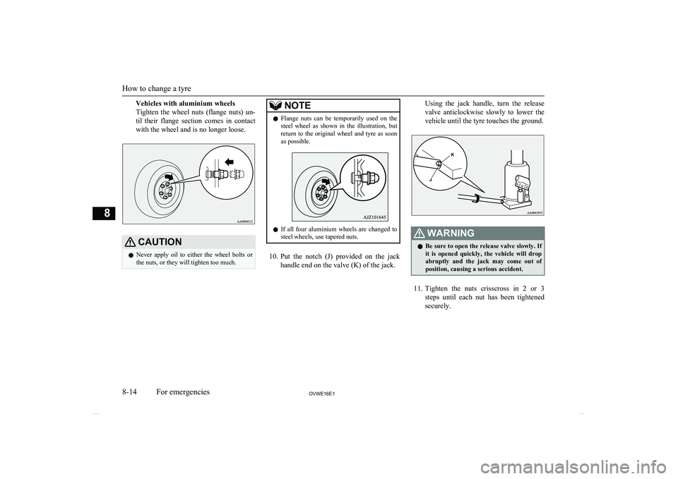 MITSUBISHI SHOGUN 2016 Owners Manual (in English) Vehicles with aluminium wheels
Tighten the wheel nuts (flange nuts) un-
til their flange section comes in contact with the wheel and is no longer loose.CAUTIONl Never apply oil to eith MITSUBISHI SHOGUN 2016 Owners Manual (in English) Vehicles with aluminium wheels
Tighten the wheel nuts (flange nuts) un-
til their flange section comes in contact with the wheel and is no longer loose.CAUTIONl Never apply oil to eith